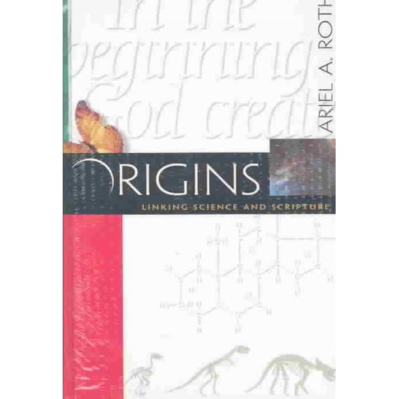Origins: Linking Science and Scripture (Hardcover) by Ariel Roth