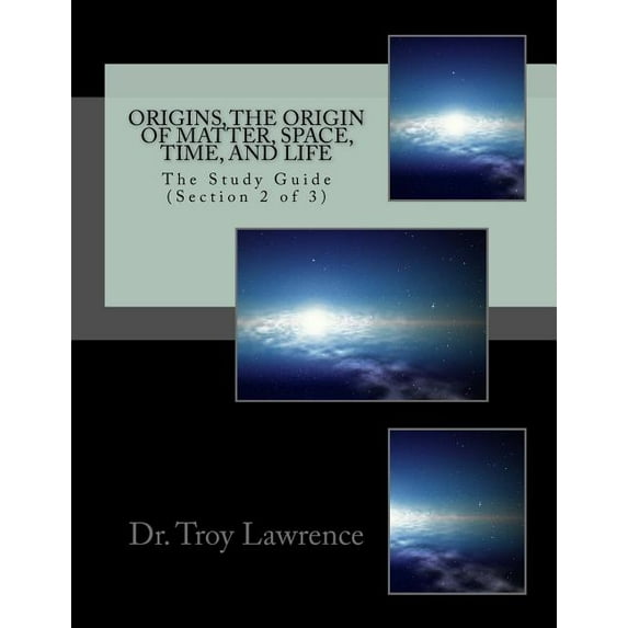 Origins, the Origin of Matter, Space, Time, and Life: The Study Guide 1, 2, and 3: Origins, The Origin of Matter, Space, Time, and Life: The Study Guide (Section 2 of 3) (Paperback)
