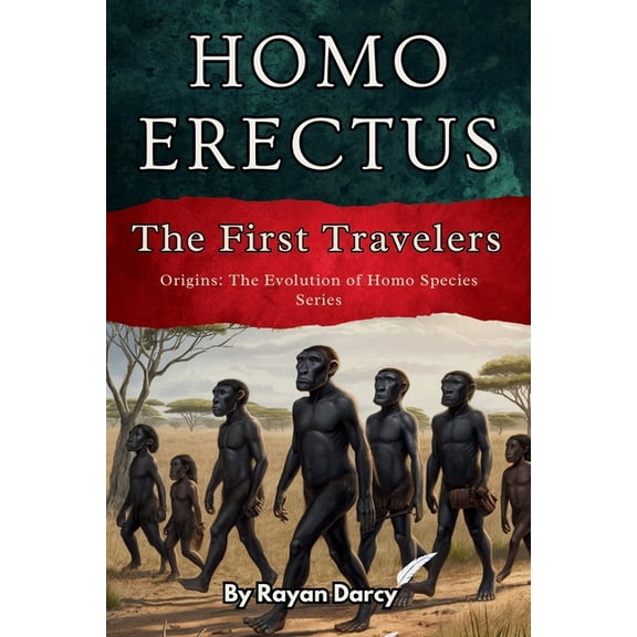 Origins: The Evolution of Homo Species Homo Erectus: The First Travelers, Book 2, (Paperback)