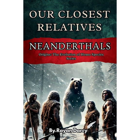 Origins: The Evolution of Homo Species Neanderthals: Our Closest Relatives, Book 5, (Paperback)