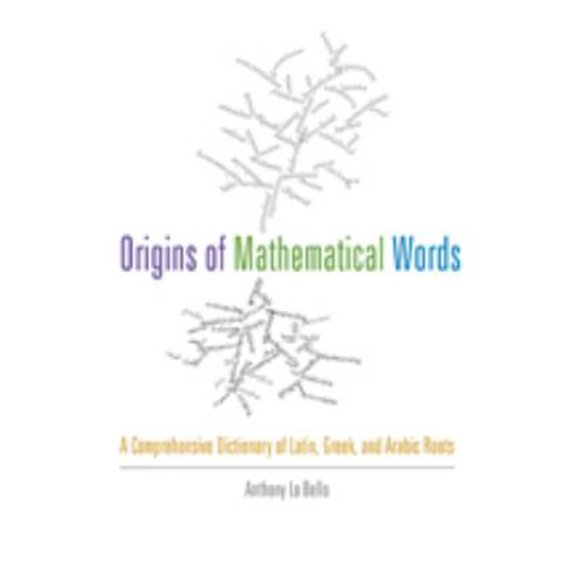Pre-Owned Origins of Mathematical Words: A Comprehensive Dictionary of Latin, Greek, and Arabic Roots Paperback