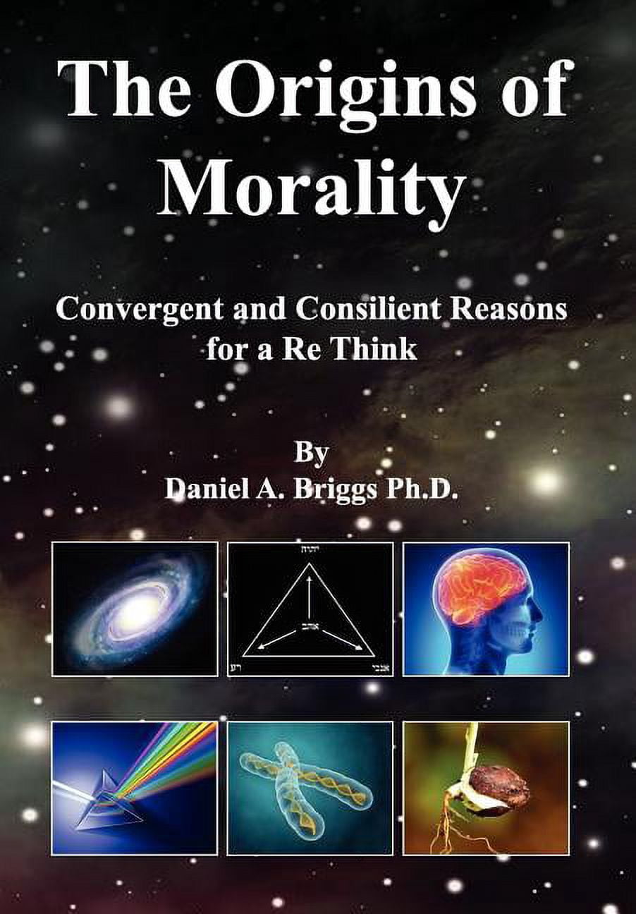 The Origins of Morality: Convergent and Consilient Reasons for a Re ...
