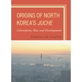 thumbnail image 1 of Origins of North Korea's Juche: Colonialism, War, and Development, (Paperback), 1 of 1