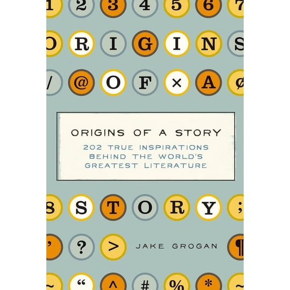 Origins of a Story: 202 True Inspirations Behind the World's Greatest Literature, (Hardcover)