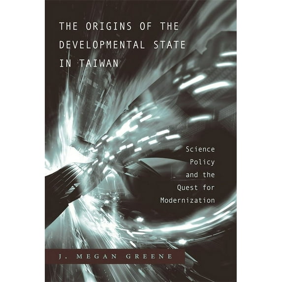 Origins of the Developmental State in Taiwan: Science Policy and the Quest for Modernization (Hardcover)