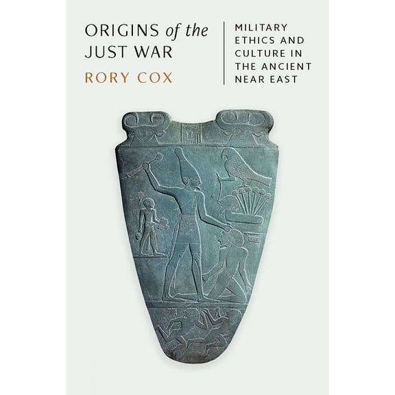 Origins of the Just War: Military Ethics and Culture in the Ancient Near East, (Paperback)