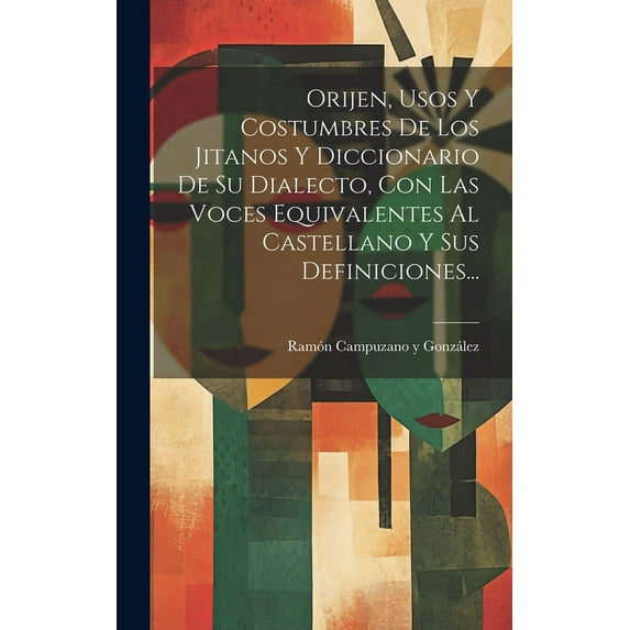 Orijen, Usos Y Costumbres De Los Jitanos Y Diccionario De Su Dialecto, Con Las Voces Equivalentes Al Castellano Y Sus Definiciones... (Hardcover)