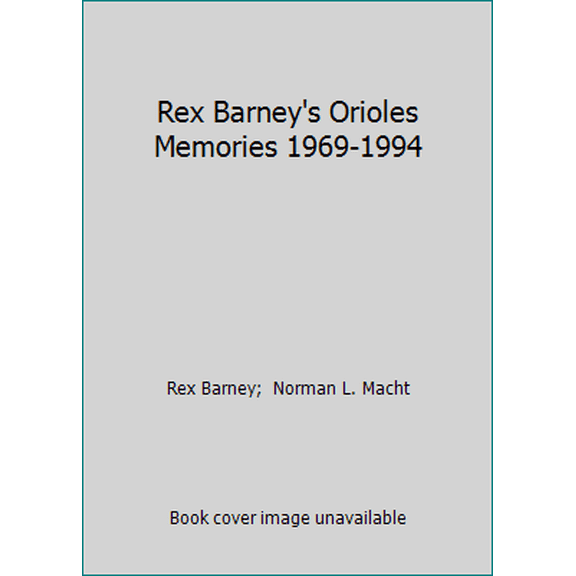 Pre-Owned Rex Barney's Orioles Memories 1969-1994 (Hardcover) 0962542709 9780962542701