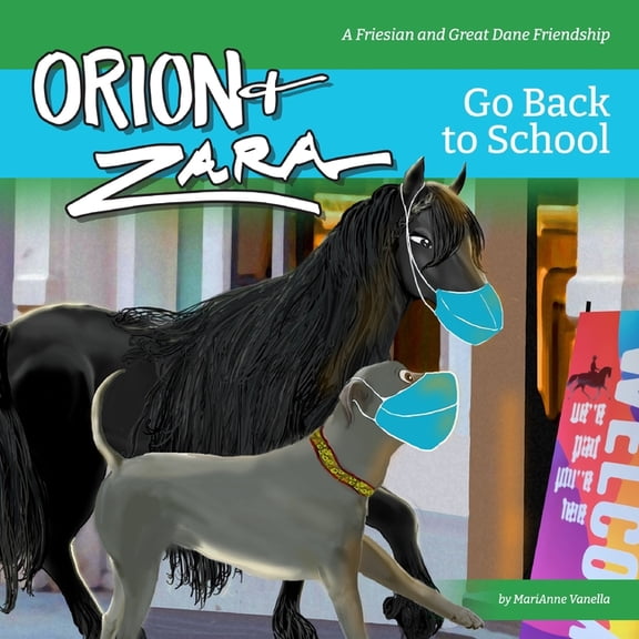 Orion & Zara, a Friesian and Great Dane Orion & Zara Go Back to School!: Getting back to having fun!, Book 2, (Paperback)