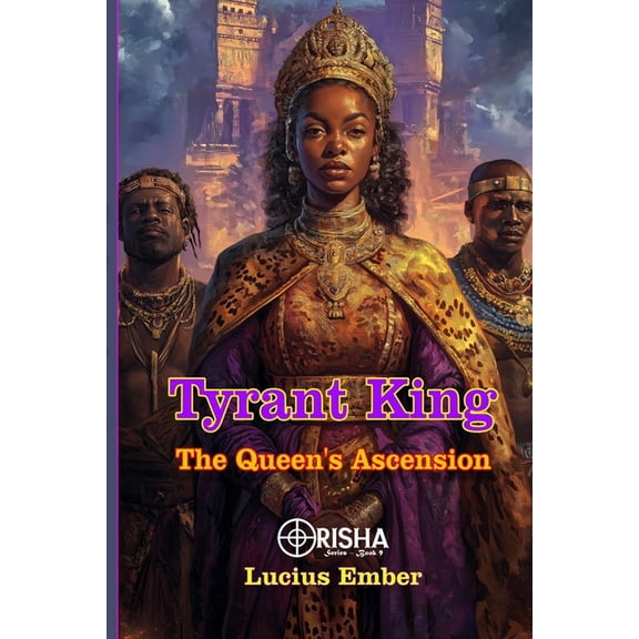 Orisha Tyrant King: The Queen's Ascension, Book 9, (Paperback)