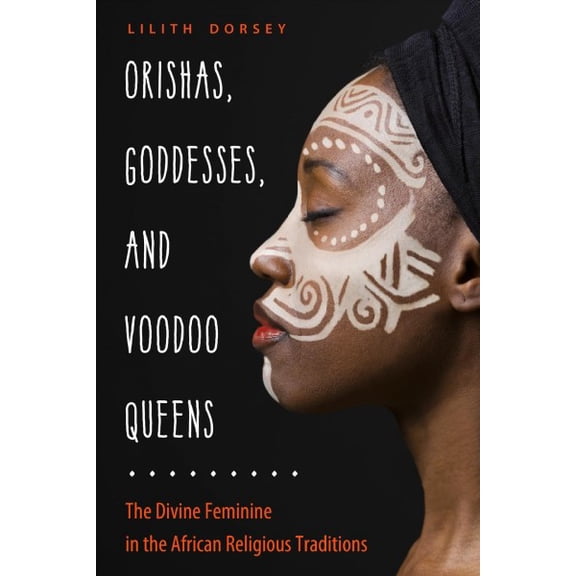 Pre-Owned Orishas, Goddesses, and Voodoo Queens: The Divine Feminine in the African Religious Traditions Paperback