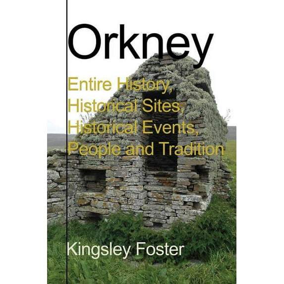 Orkney: Entire History, Historical Sites, Historical Events, People and Tradition, (Paperback)
