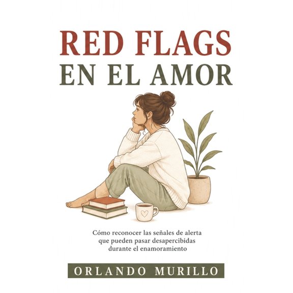 Orlando Murillo Autor Red Flags En El Amor: Cmo reconocer las seales de alerta que pueden pasar desapercibidas durante el enamoramiento, Book 52, (Paperback)