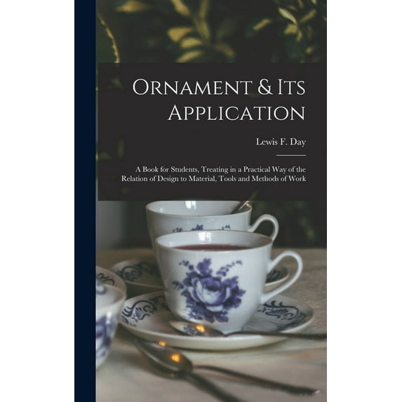 Ornament & Its Application: a Book for Students, Treating in a Practical Way of the Relation of Design to Material, Tools and Methods of Work (Hardcover)