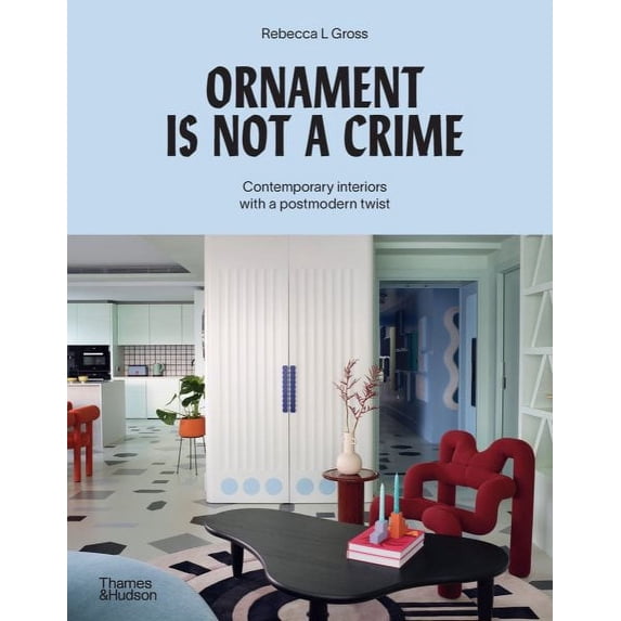 Ornament is Not a Crime: Contemporary Interiors With a Postmodern Twist