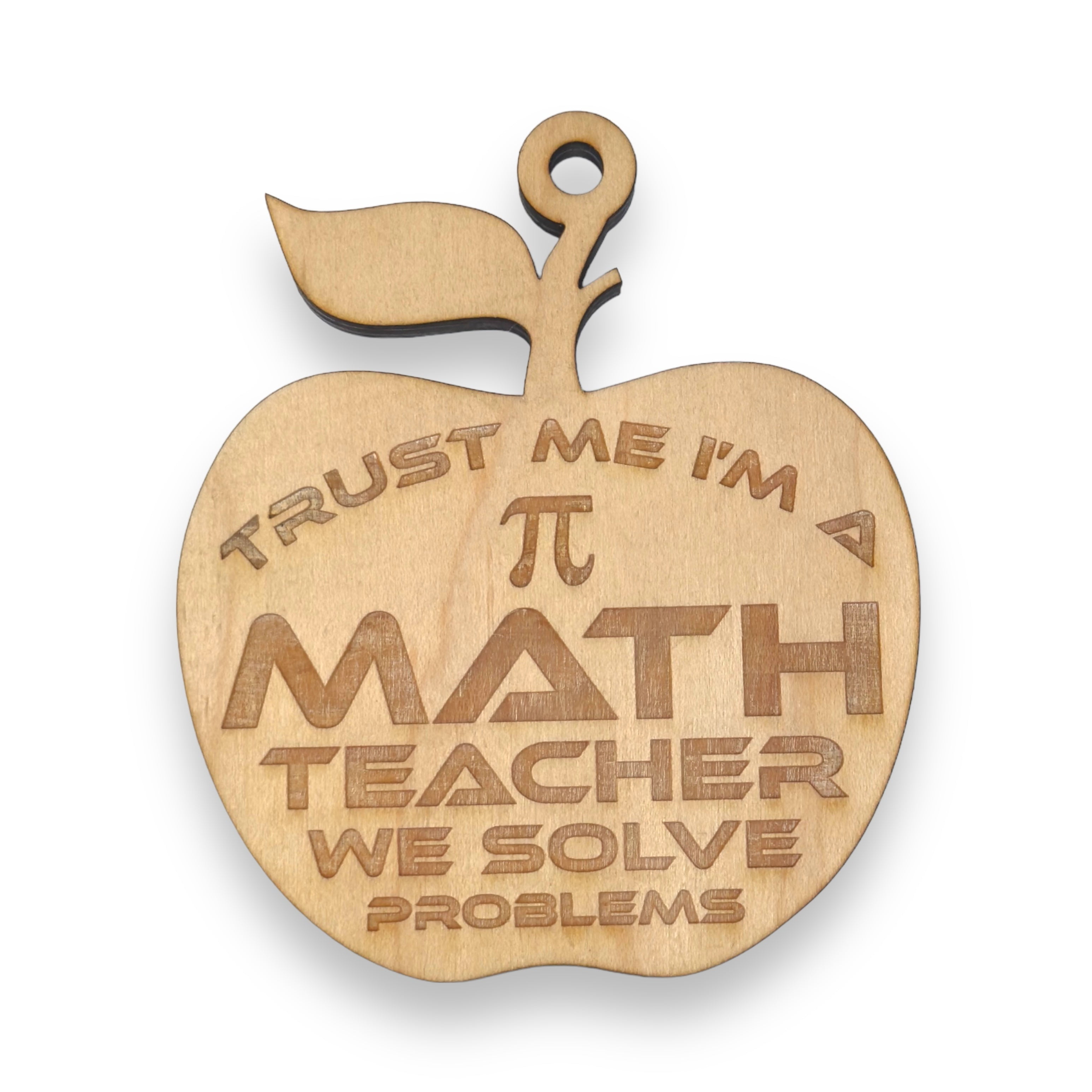 Ornament - Trust Me I'm a Math Teacher We Solve Problems - Raw Wood 3x3in Ornament - Trust Me I'm a Math Teacher We Solve Problems - Raw Wood 3x3in