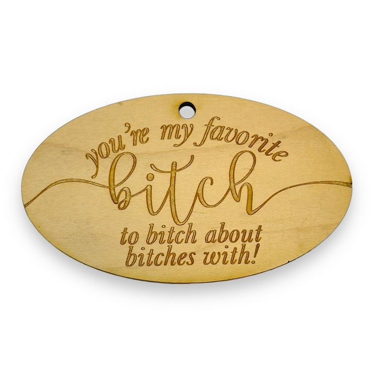 Ornament - You're My Favorite Bitch - Raw Wood 4x2in Ornament - You're My Favorite Bitch - Raw Wood 4x2in
