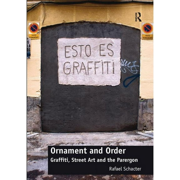 Ornament and Order: Graffiti, Street Art and the Parergon, (Paperback)