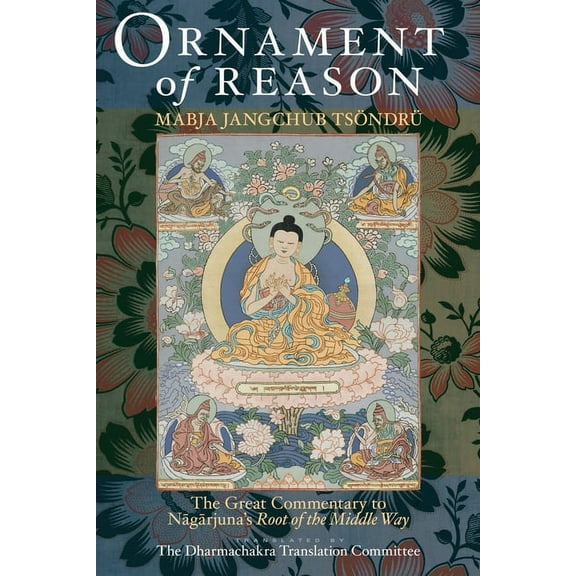 Ornament of Reason : The Great Commentary to Nagarjuna's Root of the Middle Way (Hardcover)