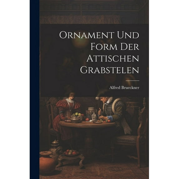 Ornament und Form der Attischen Grabstelen (Paperback)