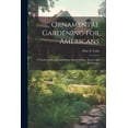 thumbnail image 1 of Ornamental Gardening for Americans : A Treatise on Beautifying Homes, Rural Districts, Towns, and Cemeteries (Paperback), 1 of 1