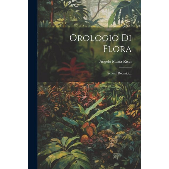 Orologio Di Flora: Scherzi Botanici... (Paperback)