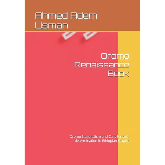 Oromo Renaissance Book: Oromo Nationalism and Calls for self-determination in Ethiopian Empire (Paperback)