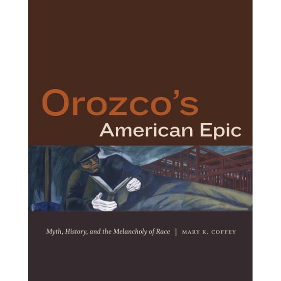 Orozco's American Epic: Myth, History, and the Melancholy of Race, (Paperback)