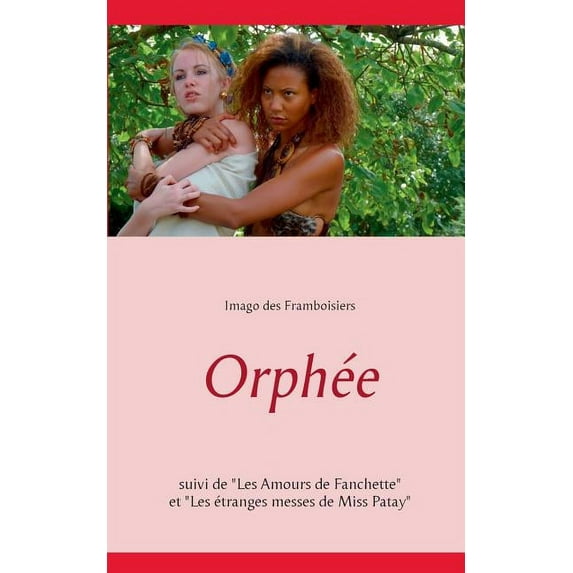 Orphée: Suivi de "Les Amours de Fanchette" et "Les étranges messes de Miss Patay", (Paperback)