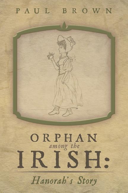 Orphan Among the Irish: Hanorah's Story (Paperback) by Paul Brown