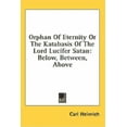 thumbnail image 1 of Orphan Of Eternity Or The Katabasis Of The Lord Lucifer Satan : Below, Between, Above (Hardcover), 1 of 1
