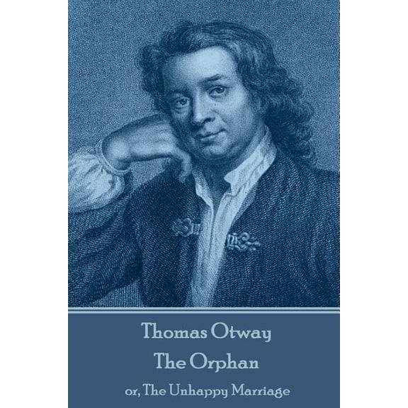 Orphan : Or, the Unhappy Marriage