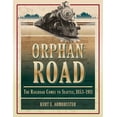 thumbnail image 1 of Orphan Road: The Railroad Comes to Seattle, 1853-1911 (Paperback), 1 of 1