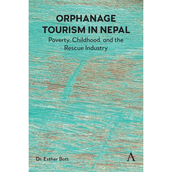 Orphanage Tourism in Nepal: Poverty, Childhood, and the Rescue Industry, (Hardcover)