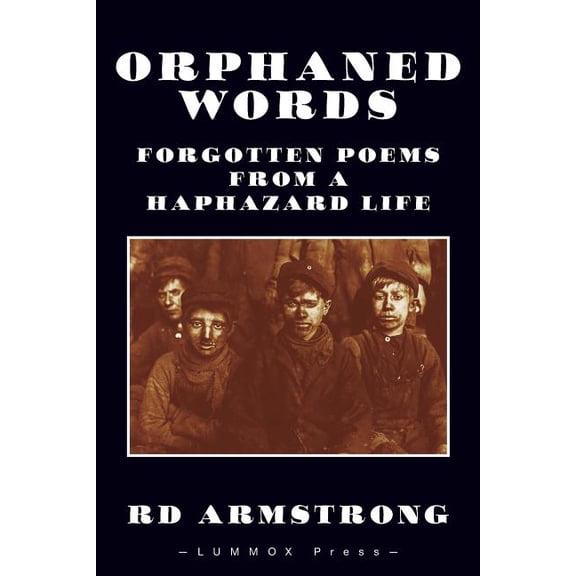 Orphaned Words: Forgotten Poems from a Haphazard Life (Paperback) by Rd Armstrong