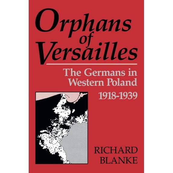Orphans of Versailles: The Germans in Western Poland, 1918-1939, (Paperback)