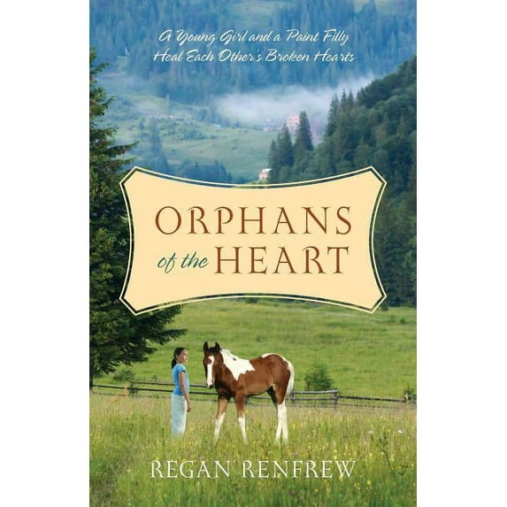 Orphans of the Heart: A Young Girl and a Paint Filly Heal Each Other's Broken Hearts, (Paperback)