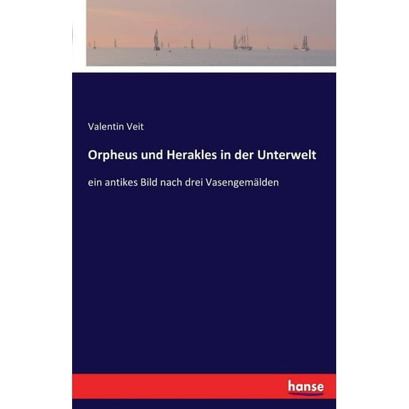 Orpheus und Herakles in der Unterwelt: ein antikes Bild nach drei Vasengemälden, (Paperback)