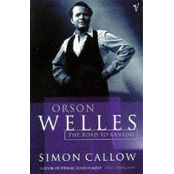 Orson Welles, Volume 1 : The Road to Xanadu