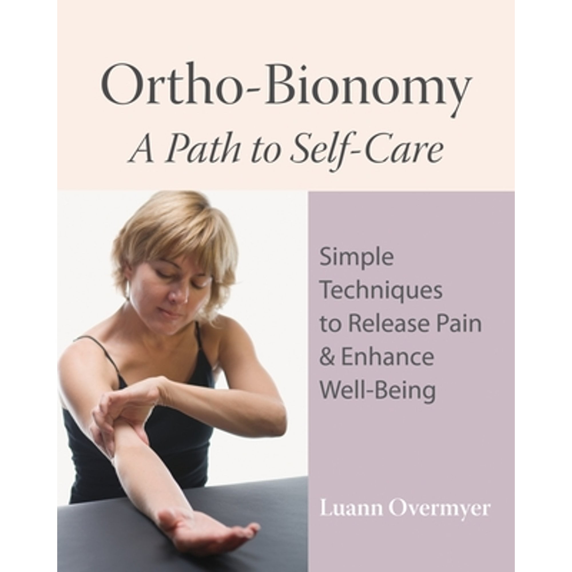 Pre-Owned Ortho-Bionomy: A Path to Self-Care: Simple Techniques to Release Pain & Enhance Well-Being (Paperback) 1556437919 9781556437915