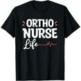 thumbnail image 1 of Ortho Nurse Life Orthopedic Orthopedist RN Nurses T-Shirt, 1 of 4
