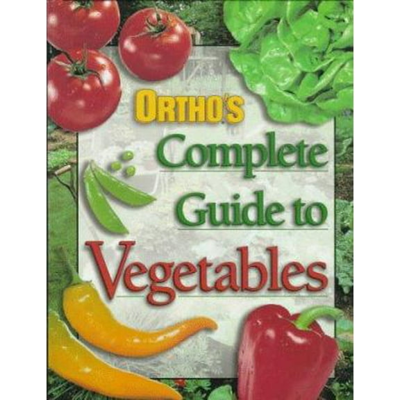 Pre-Owned Ortho's Complete Guide to Vegetables (Hardcover) 0897213173 9780897213172