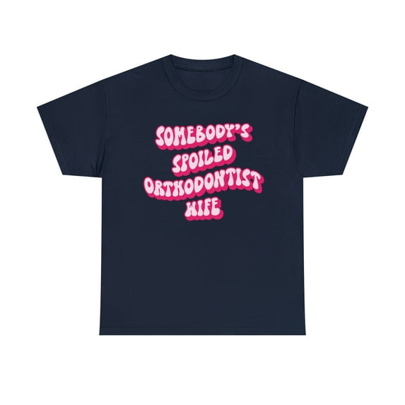 Orthodontist Wife Somebody's Spoiled Shirt, Gifts, Tshirt, Tee