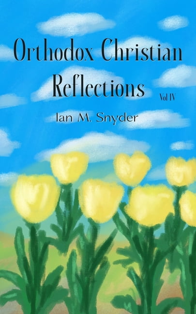 Orthodox Christian Reflections Orthodox Christian Reflections, Vol. IV, Book 4, (Paperback)