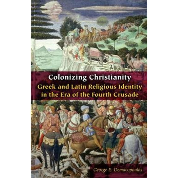Orthodox Christianity and Contemporary Thought: Colonizing Christianity: Greek and Latin Religious Identity in the Era of the Fourth Crusade (Paperback)