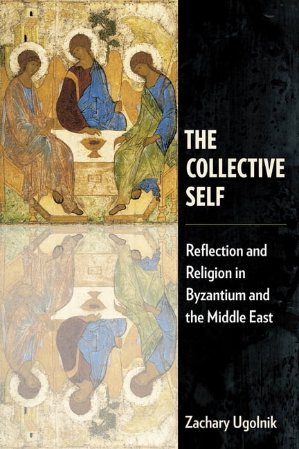 Orthodox Christianity and Contemporary T The Collective Self: Reflection and Religion in Byzantium and the Middle East, (Paperback)