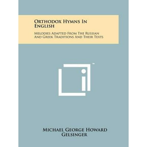 Orthodox Hymns In English: Melodies Adapted From The Russian And Greek Traditions And Their Texts (Paperback) by Michael George Howard Gelsinger