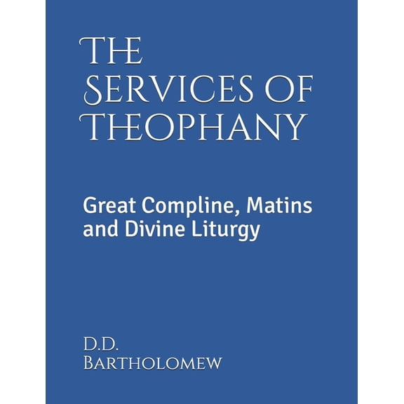 Orthodox Service Books in Large Print The Services of Theophany: Great Compline, Matins and Divine Liturgy, (Paperback)