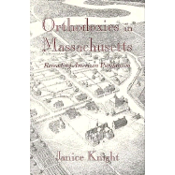 Pre-Owned Orthodoxies in Massachusetts: Rereading American Puritanism (Paperback) 0674644883 9780674644885