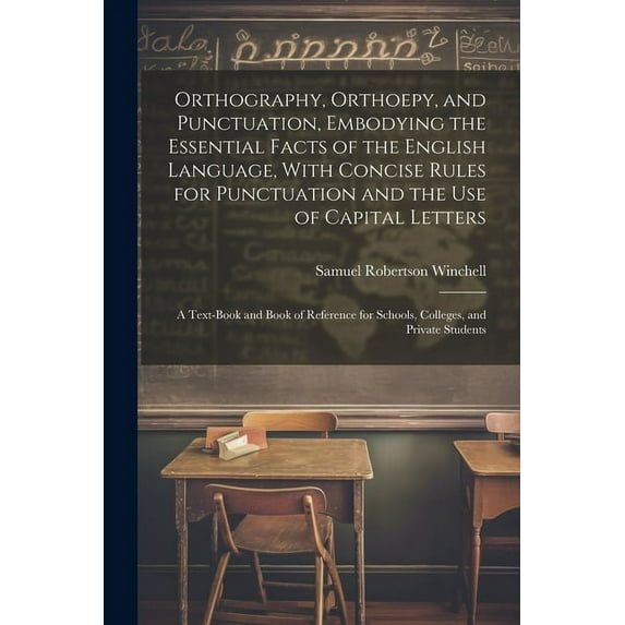 Orthography, Orthoepy, and Punctuation, Embodying the Essential Facts of the English Language, With Concise Rules for Pu, (Paperback)